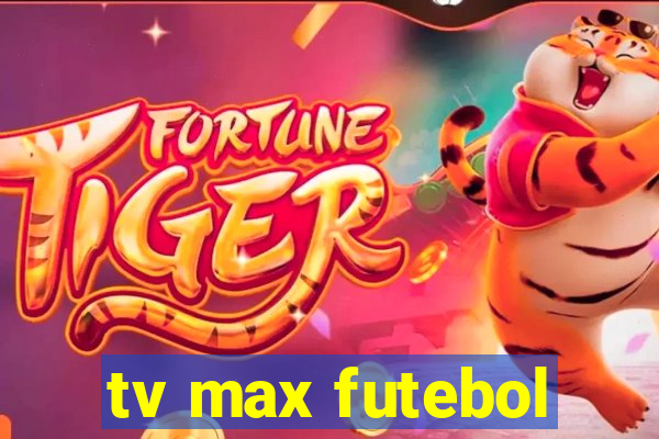 tv max futebol